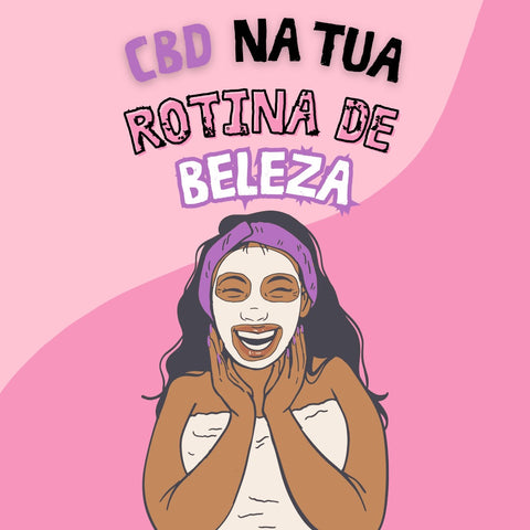 CBD na tua Rotina de Beleza: O Segredo para uma Pele Radiante e um Cabelo Saudável
